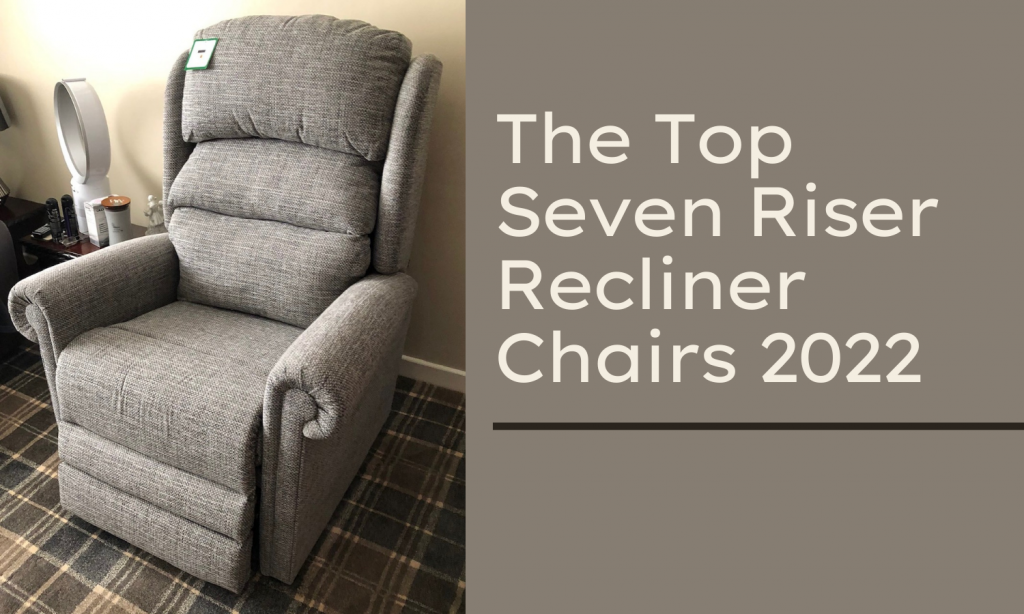 The Top Seven Riser Recliner Chairs for 2022